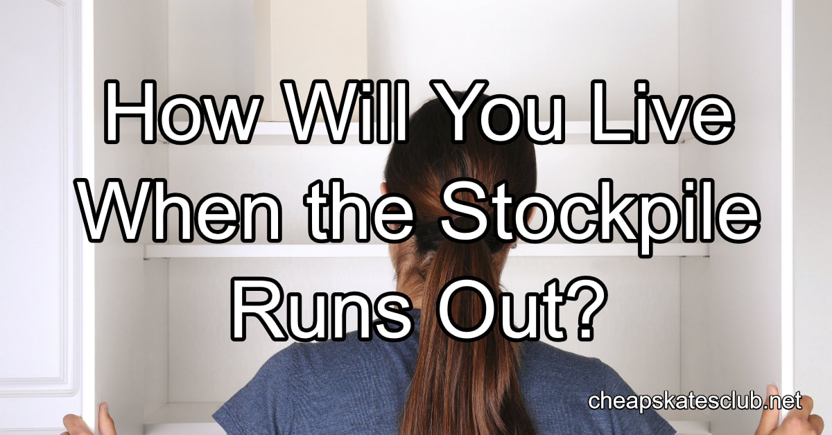 How Will You Live When the Stockpile Runs Out?