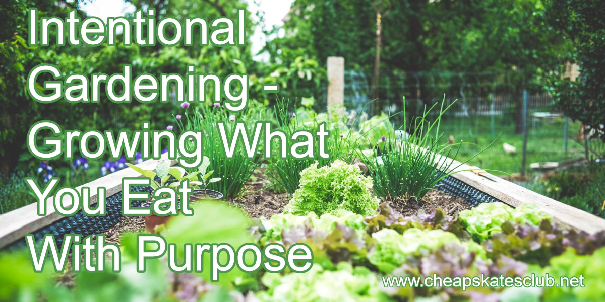 Intentional Gardening: Growing What You Eat With Purpose
