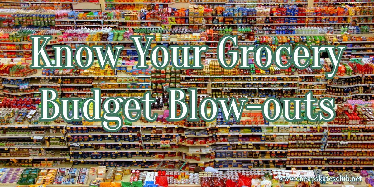 Know Your Grocery Budget Blow-outs